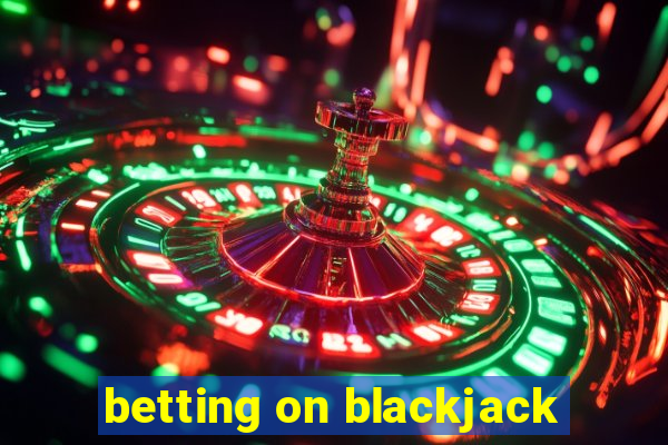 betting on blackjack