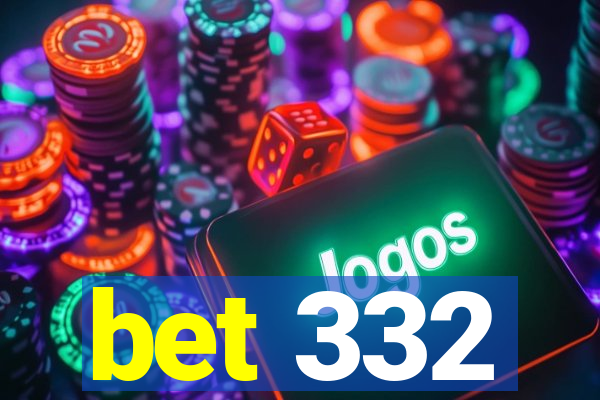 bet 332