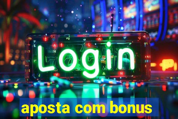 aposta com bonus