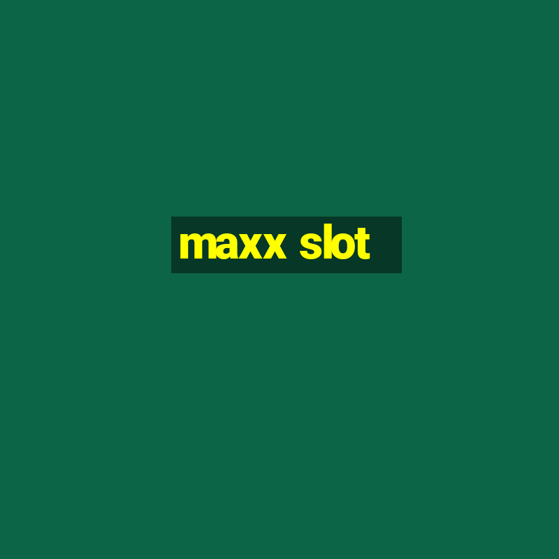 maxx slot