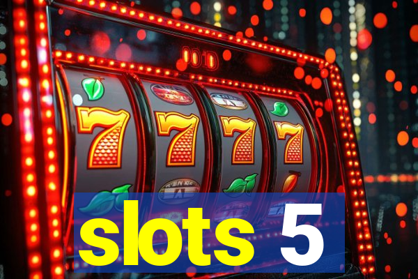 slots 5