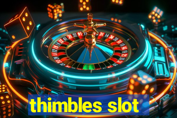 thimbles slot