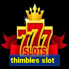 thimbles slot