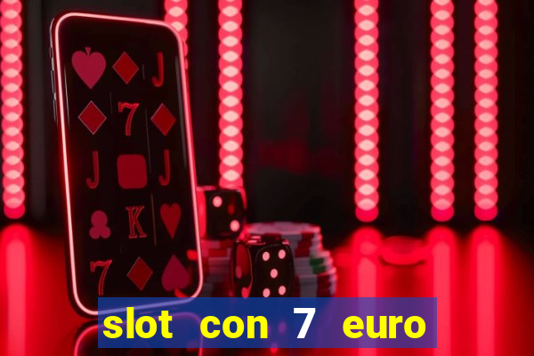 slot con 7 euro senza deposito