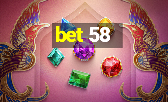 bet 58