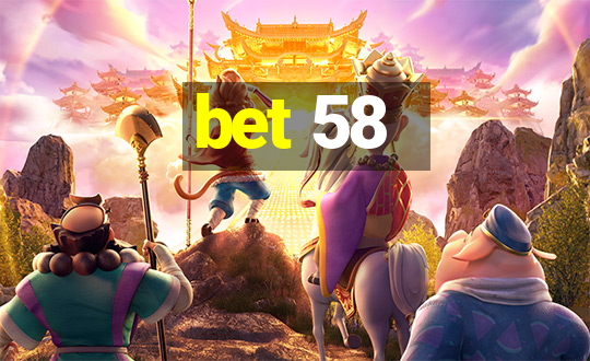 bet 58