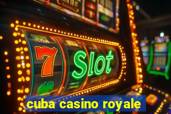 cuba casino royale