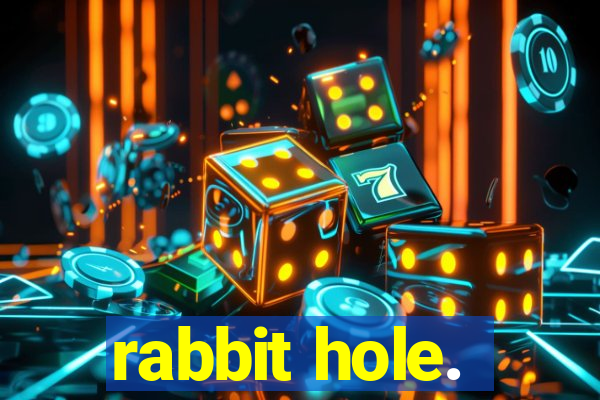 rabbit hole.