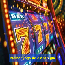 melhor jogo de estratégia