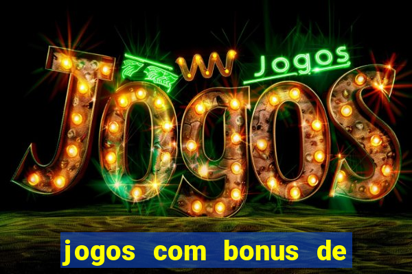 jogos com bonus de cadastro sem dep贸sito