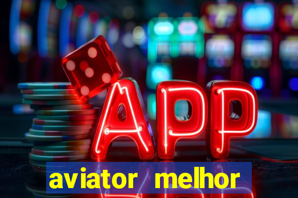 aviator melhor horario para jogar