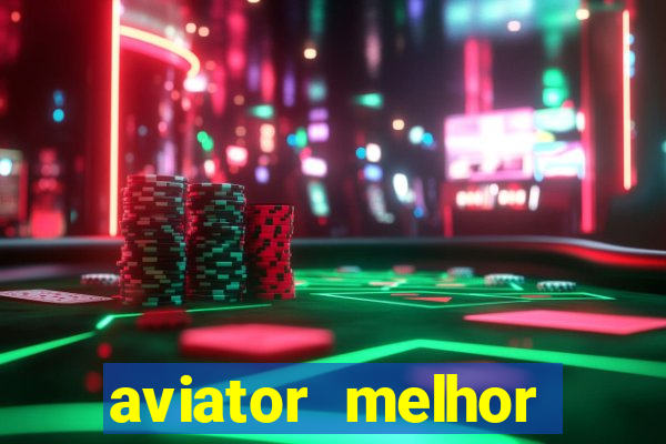 aviator melhor horario para jogar