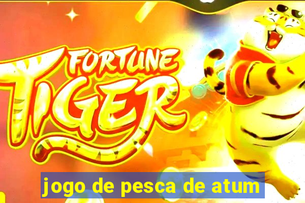 jogo de pesca de atum