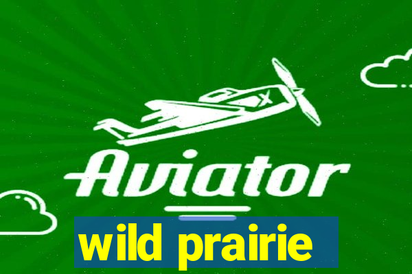 wild prairie