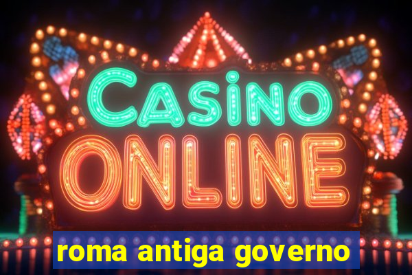 roma antiga governo