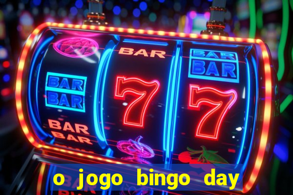 o jogo bingo day paga mesmo