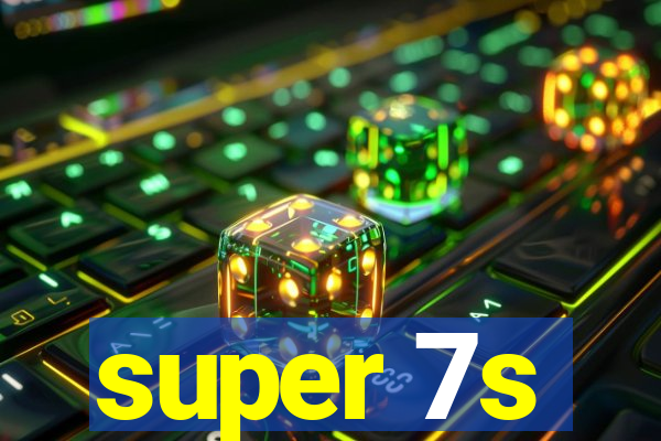 super 7s