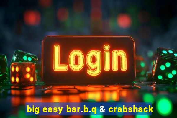 big easy bar.b.q & crabshack