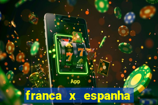 franca x espanha ao vivo