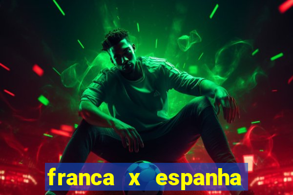 franca x espanha ao vivo