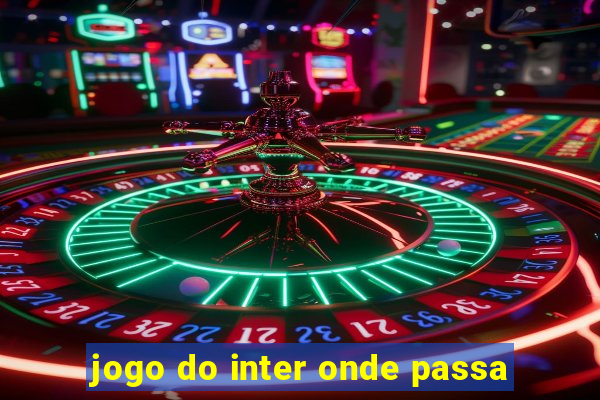 jogo do inter onde passa