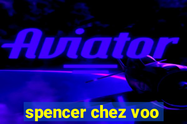 spencer chez voo