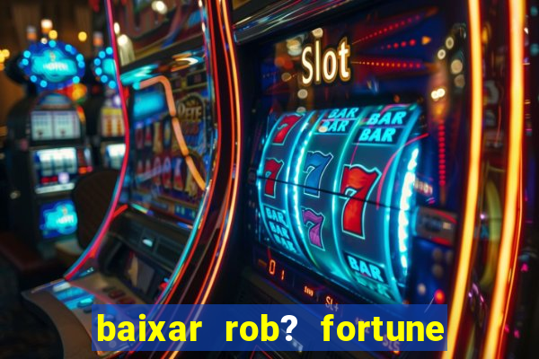 baixar rob? fortune tiger grátis