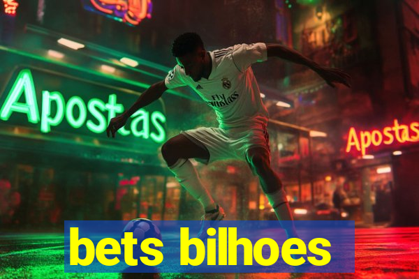 bets bilhoes