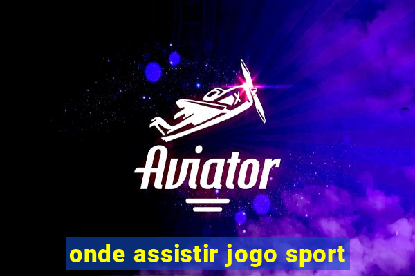 onde assistir jogo sport