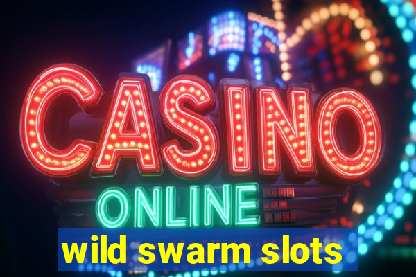 wild swarm slots