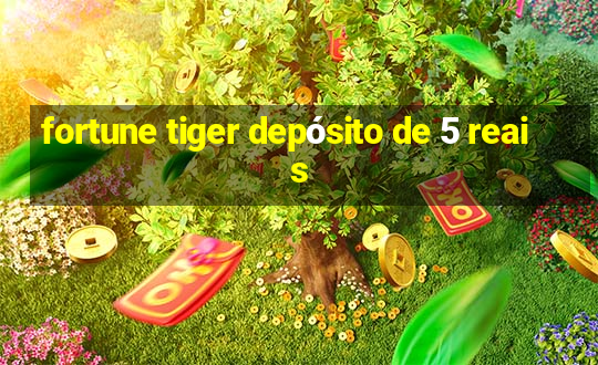 fortune tiger depósito de 5 reais