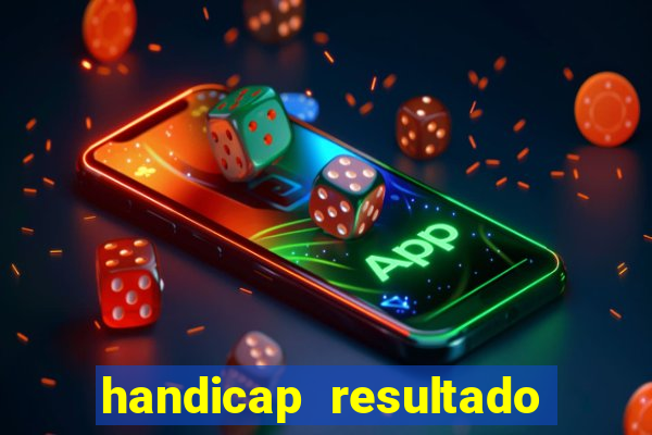 handicap resultado final - 2