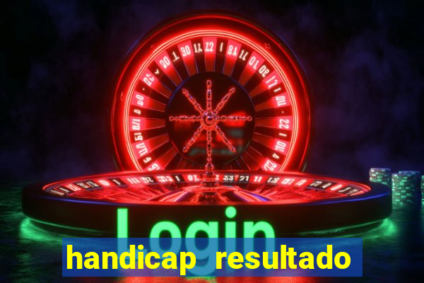 handicap resultado final - 2