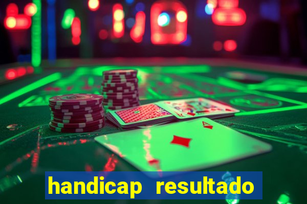 handicap resultado final - 2