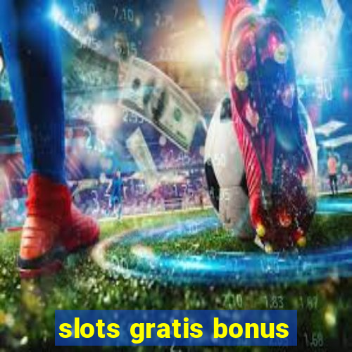 slots gratis bonus