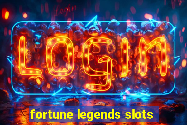 fortune legends slots