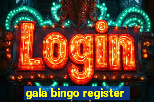 gala bingo register