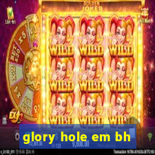 glory hole em bh