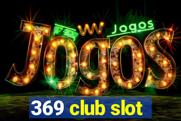 369 club slot