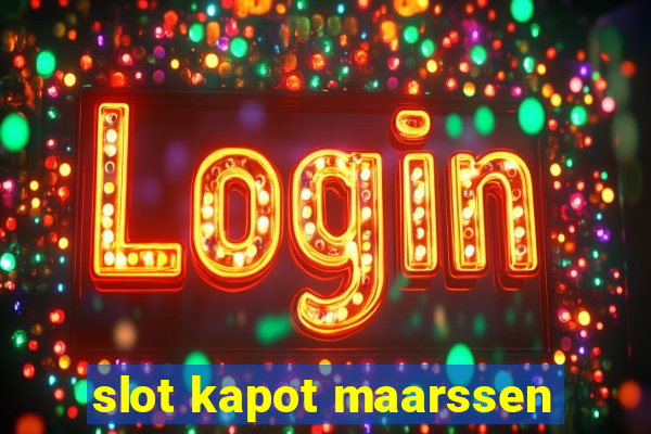 slot kapot maarssen