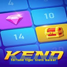 fortune tiger slots baixar