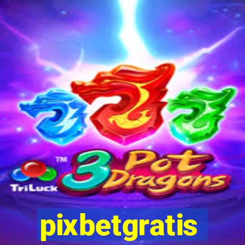 pixbetgratis