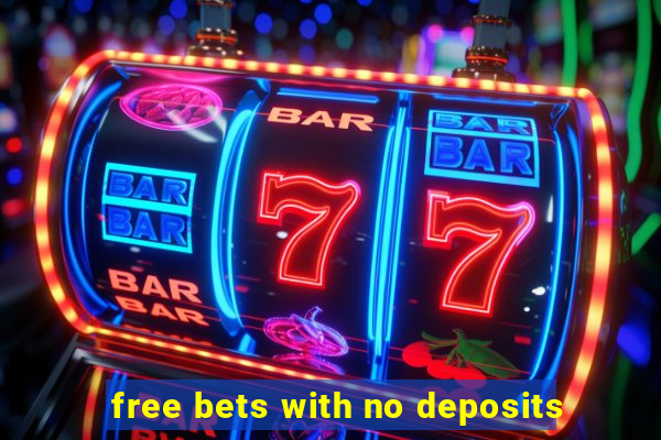 free bets with no deposits