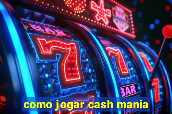 como jogar cash mania