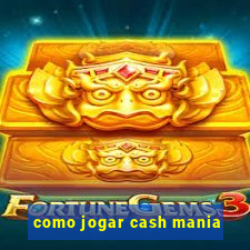 como jogar cash mania