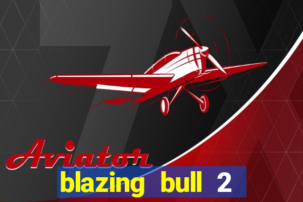 blazing bull 2 mini-max slot free play