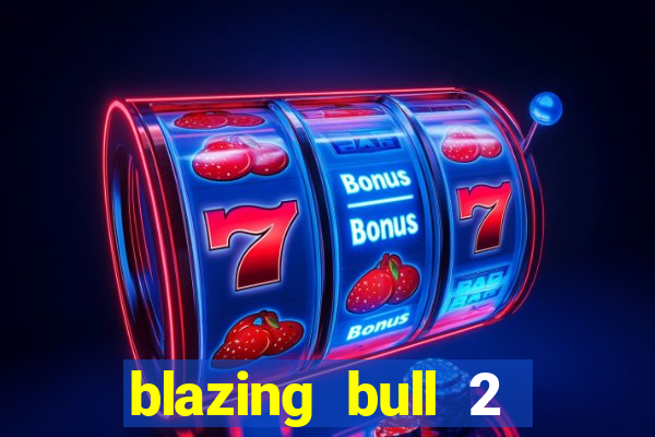 blazing bull 2 mini-max slot free play