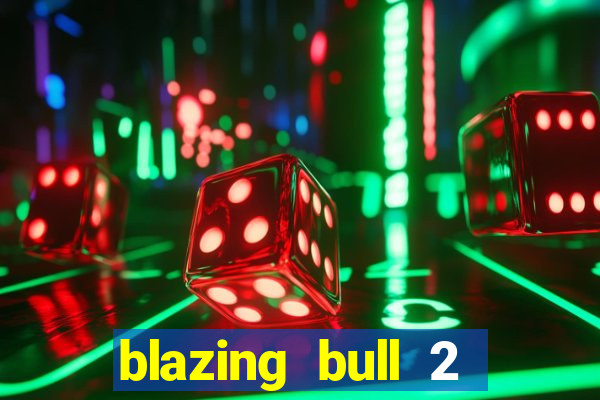 blazing bull 2 mini-max slot free play