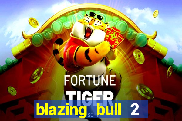 blazing bull 2 mini-max slot free play