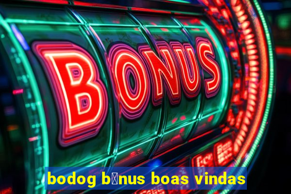 bodog b么nus boas vindas